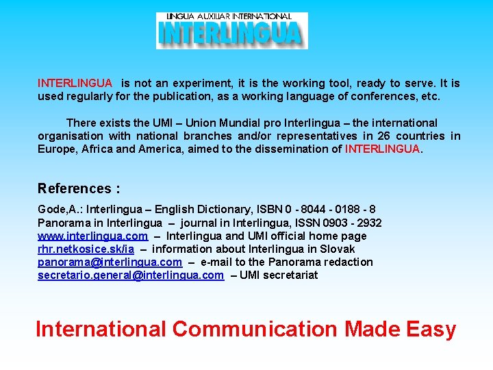 INTERLINGUA is not an experiment, it is the working tool, ready to serve. It