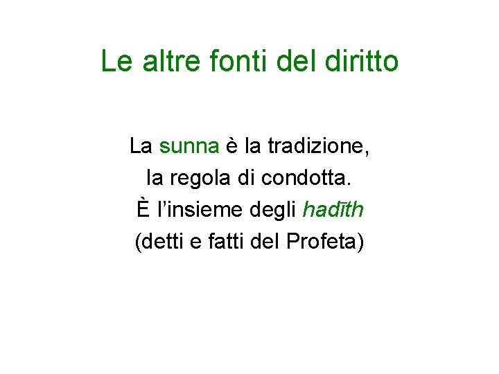 Le altre fonti del diritto La sunna è la tradizione, la regola di condotta.