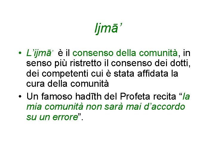 Ijmā’ • L’ijmā’ è il consenso della comunità, in senso più ristretto il consenso