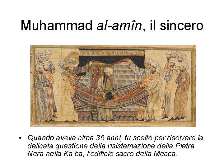 Muhammad al-amîn, il sincero • Quando aveva circa 35 anni, fu scelto per risolvere Muhammad al-amîn, il sincero • Quando aveva circa 35 anni, fu scelto per risolvere