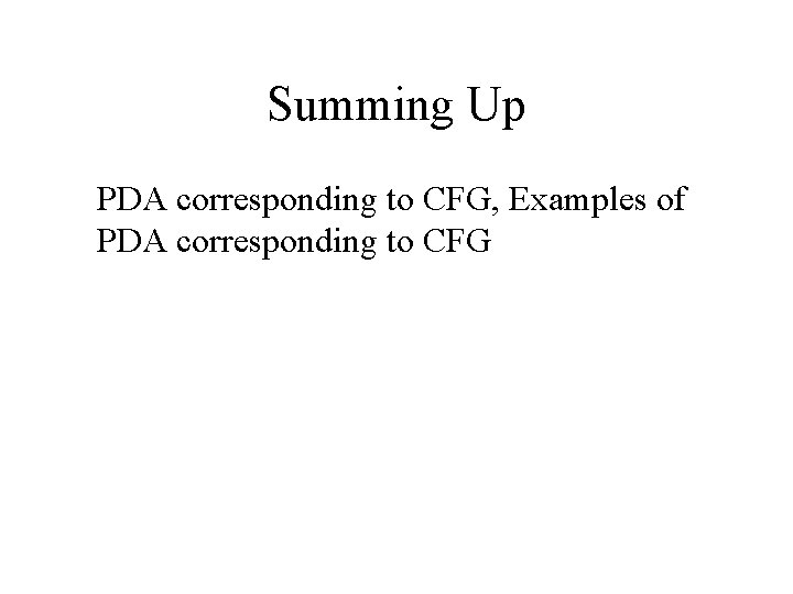 Summing Up PDA corresponding to CFG, Examples of PDA corresponding to CFG 