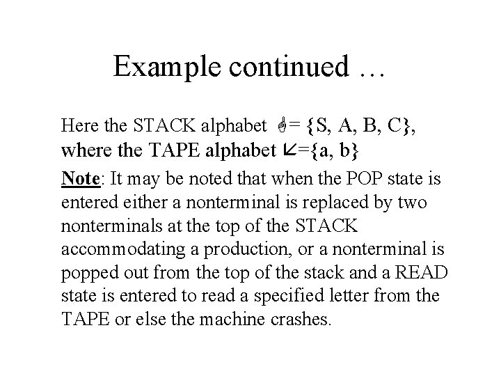 Example continued … Here the STACK alphabet = {S, A, B, C}, where the