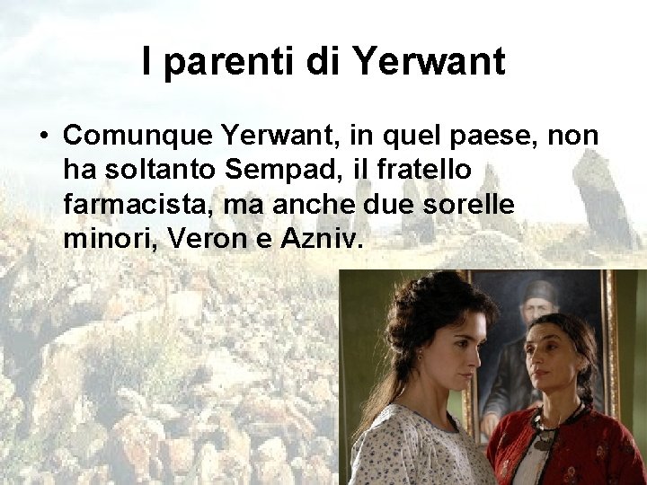 I parenti di Yerwant • Comunque Yerwant, in quel paese, non ha soltanto Sempad,