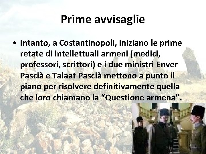 Prime avvisaglie • Intanto, a Costantinopoli, iniziano le prime retate di intellettuali armeni (medici,