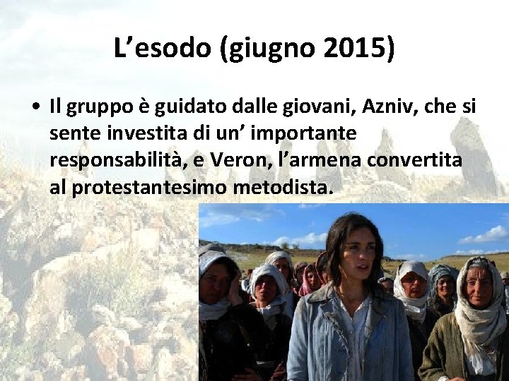 L’esodo (giugno 2015) • Il gruppo è guidato dalle giovani, Azniv, che si sente