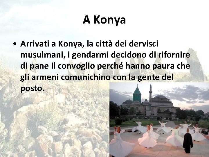 A Konya • Arrivati a Konya, la città dei dervisci musulmani, i gendarmi decidono