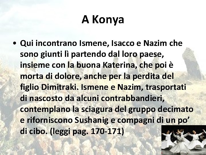 A Konya • Qui incontrano Ismene, Isacco e Nazim che sono giunti lì partendo