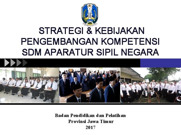 STRATEGI & KEBIJAKAN PENGEMBANGAN KOMPETENSI SDM APARATUR SIPIL NEGARA Badan Pendidikan dan Pelatihan Provinsi