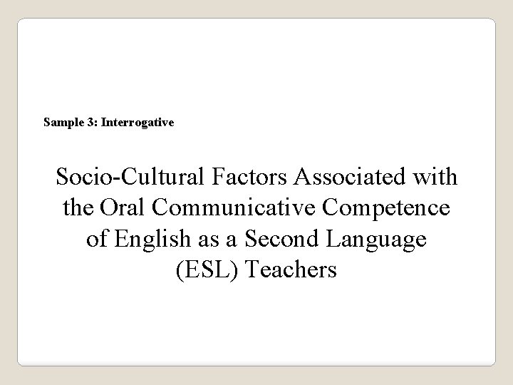 Sample 3: Interrogative Socio-Cultural Factors Associated with the Oral Communicative Competence of English as