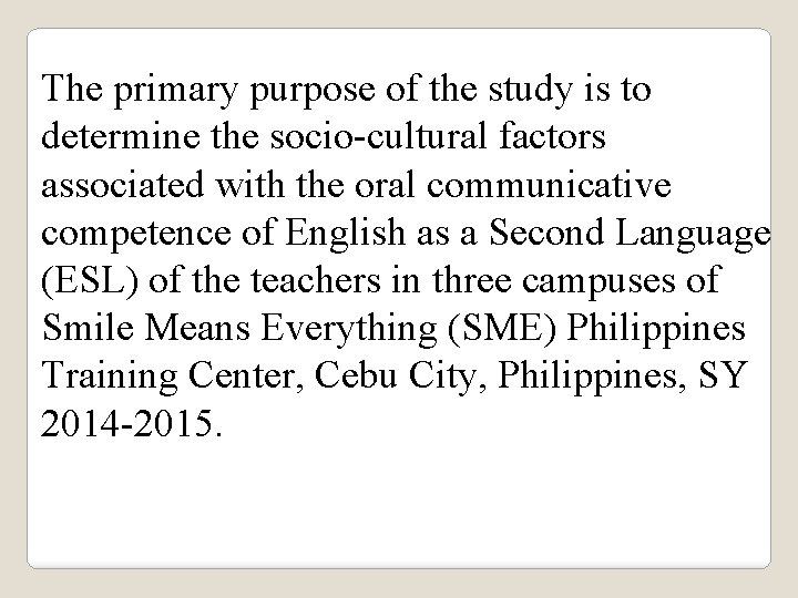 The primary purpose of the study is to determine the socio-cultural factors associated with