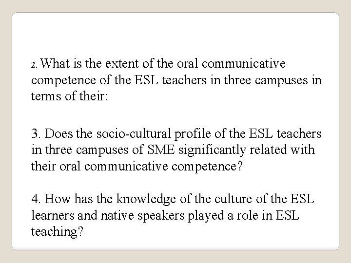 2. What is the extent of the oral communicative competence of the ESL teachers