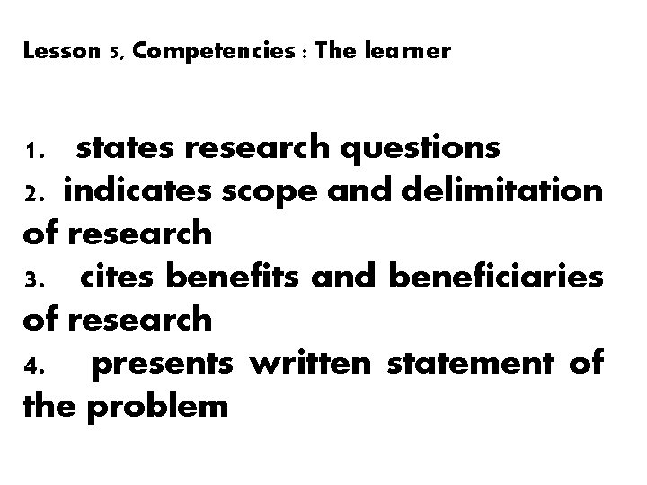 Lesson 5, Competencies : The learner 1. states research questions 2. indicates scope and