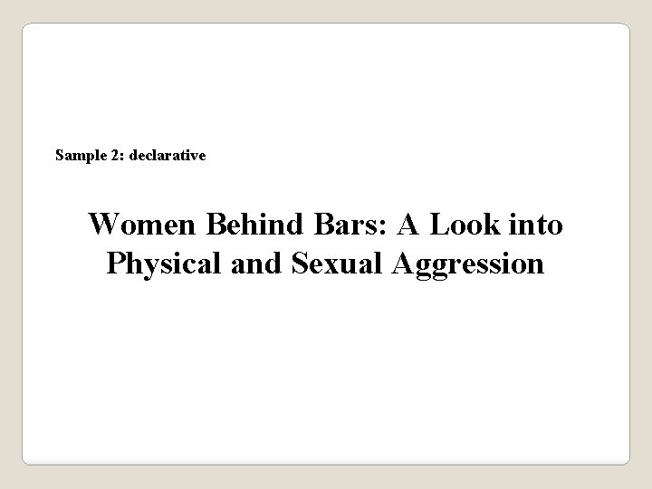 Sample 2: declarative Women Behind Bars: A Look into Physical and Sexual Aggression 