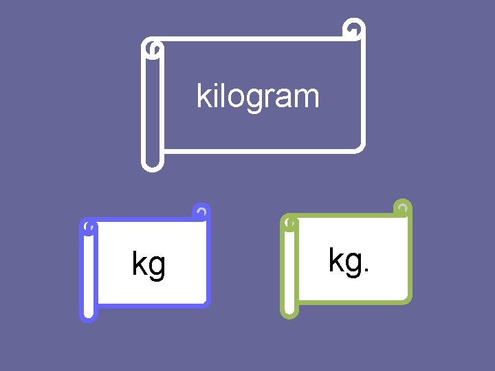 kilogram kg kg. 