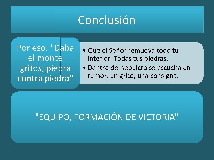 Conclusión Por eso: "Daba el monte gritos, piedra contra piedra" • Que el Señor