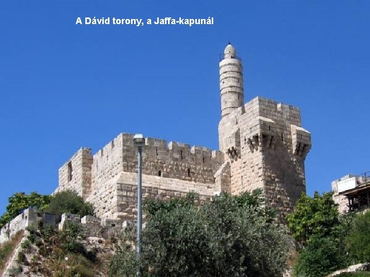 A Dávid torony, a Jaffa-kapunál 