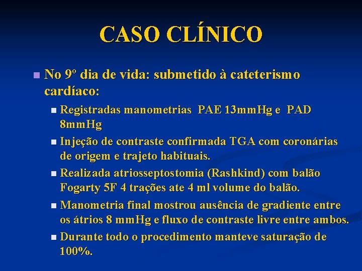 CASO CLÍNICO n No 9º dia de vida: submetido à cateterismo cardíaco: n Registradas