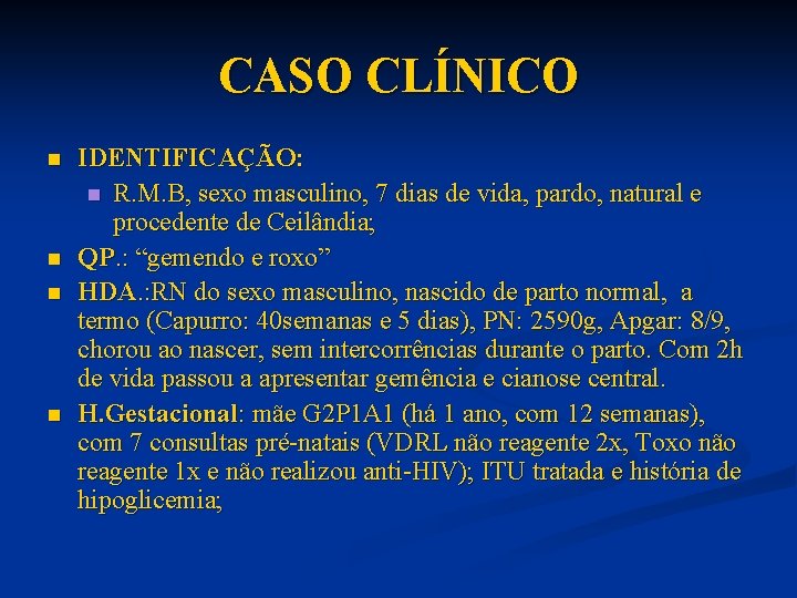 CASO CLÍNICO n n IDENTIFICAÇÃO: n R. M. B, sexo masculino, 7 dias de