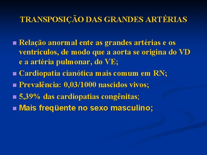 TRANSPOSIÇÃO DAS GRANDES ARTÉRIAS Relação anormal ente as grandes artérias e os ventrículos, de