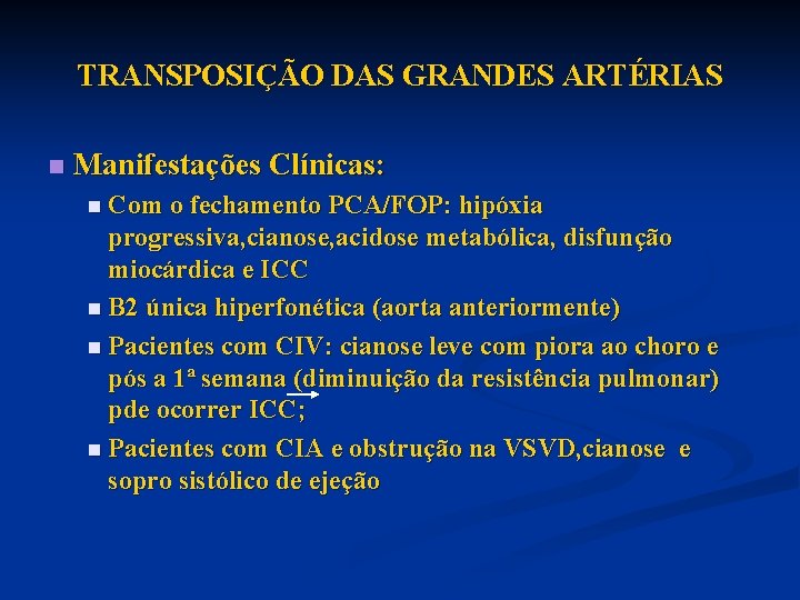 TRANSPOSIÇÃO DAS GRANDES ARTÉRIAS n Manifestações Clínicas: n Com o fechamento PCA/FOP: hipóxia progressiva,