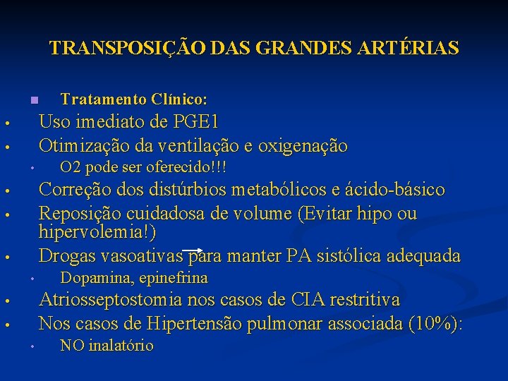 TRANSPOSIÇÃO DAS GRANDES ARTÉRIAS n Tratamento Clínico: Uso imediato de PGE 1 Otimização da