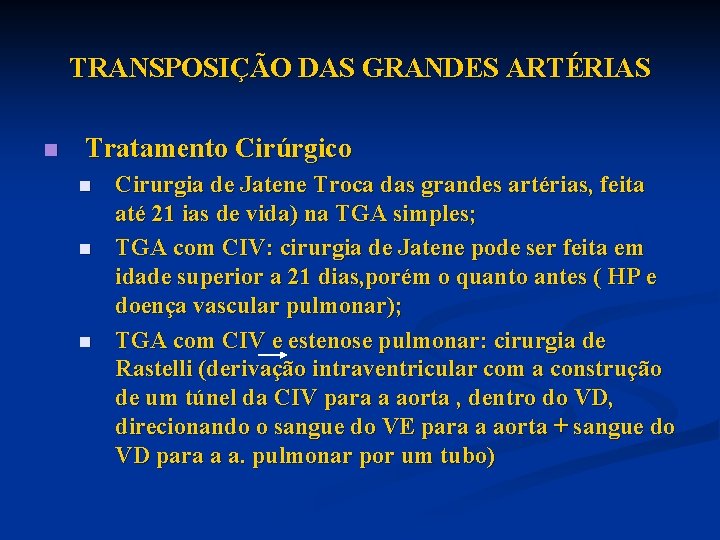 TRANSPOSIÇÃO DAS GRANDES ARTÉRIAS n Tratamento Cirúrgico n n n Cirurgia de Jatene Troca