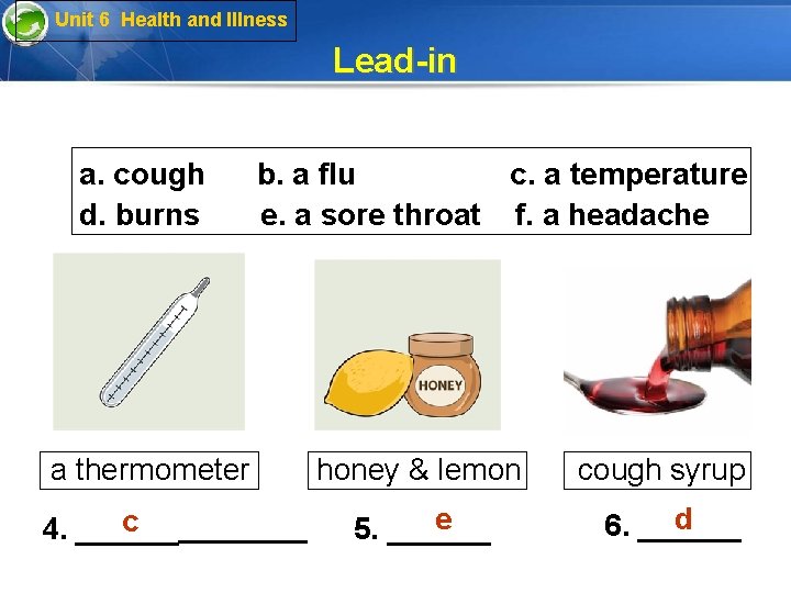 Unit 6 Health and Illness Lead-in a. cough b. a flu c. a temperature