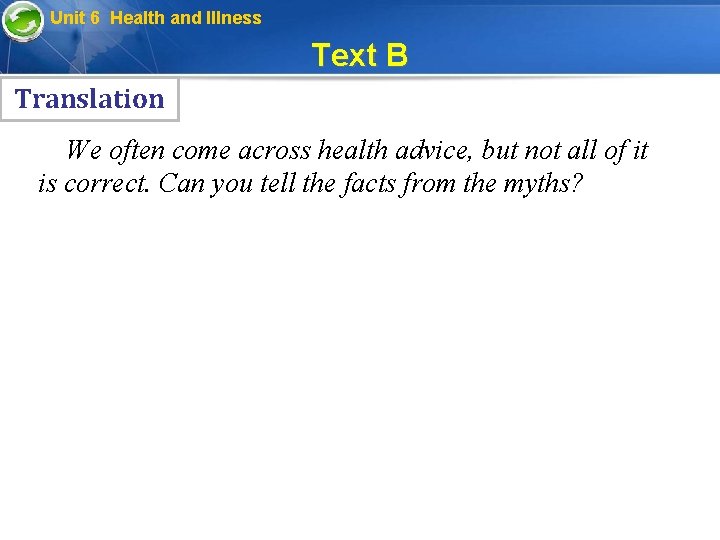 Unit 6 Health and Illness Text B Translation We often come across health advice,