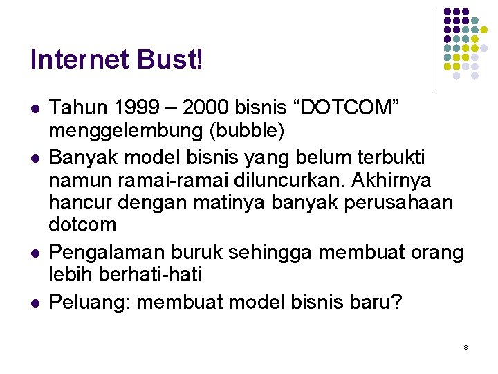 Internet Bust! l l Tahun 1999 – 2000 bisnis “DOTCOM” menggelembung (bubble) Banyak model