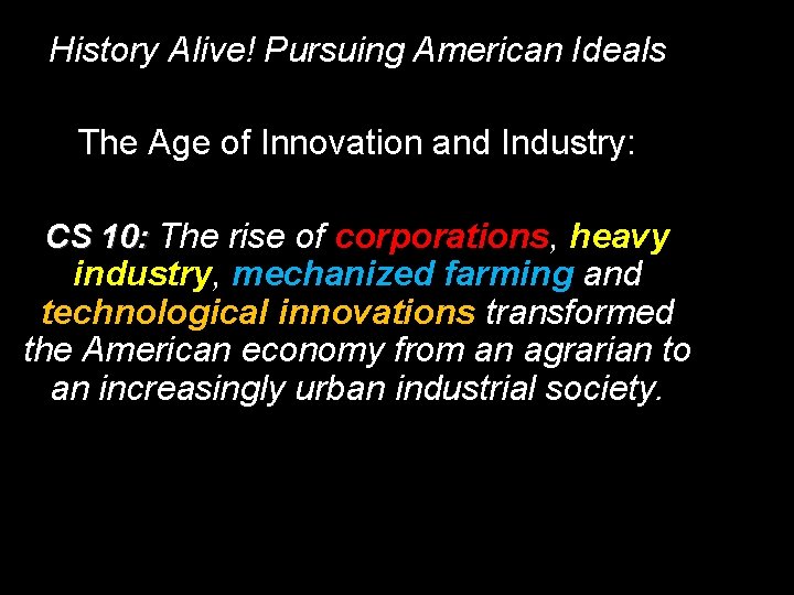 History Alive! Pursuing American Ideals The Age of Innovation and Industry: CS 10: The