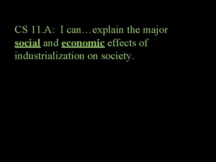 CS 11. A: I can…explain the major social and economic effects of industrialization on