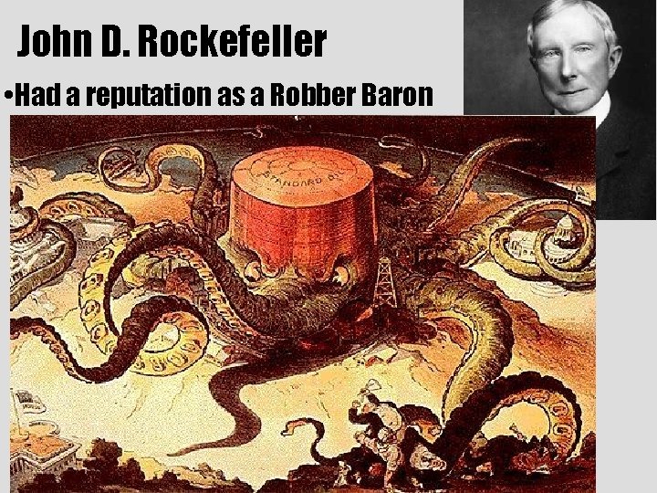 John D. Rockefeller • Had a reputation as a Robber Baron 