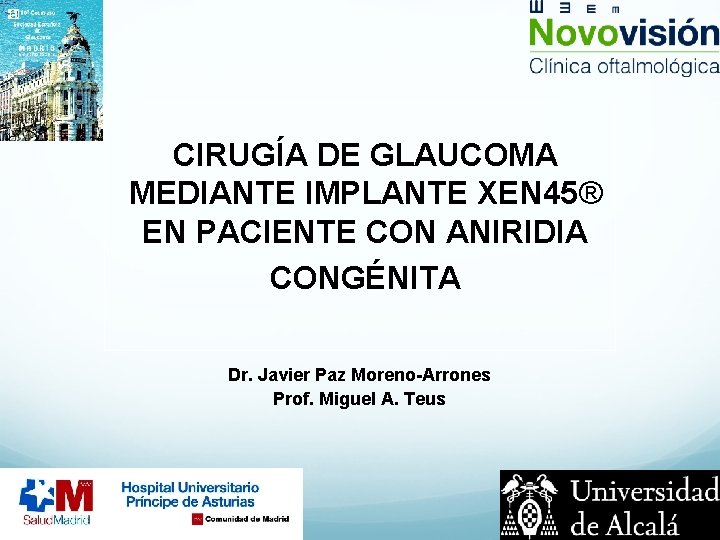 CIRUGÍA DE GLAUCOMA MEDIANTE IMPLANTE XEN 45® EN PACIENTE CON ANIRIDIA CONGÉNITA Dr. Javier