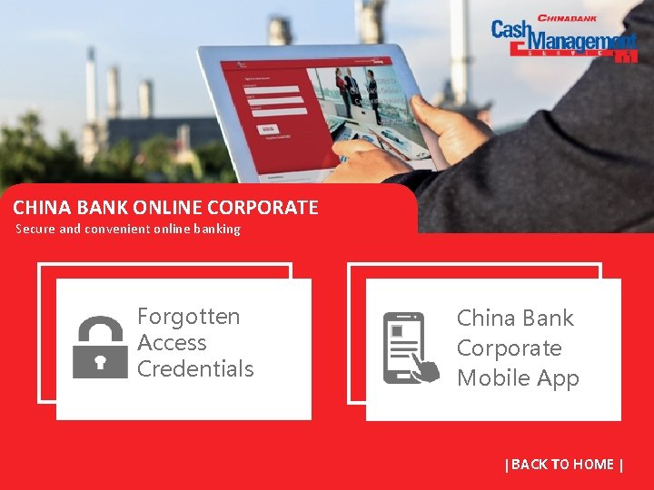 CHINA BANK ONLINE CORPORATE Secure and convenient online banking Forgotten Access Credentials China Bank