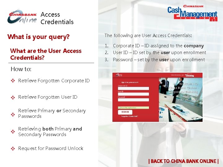 Access Credentials What is your query? What are the User Access Credentials? The following