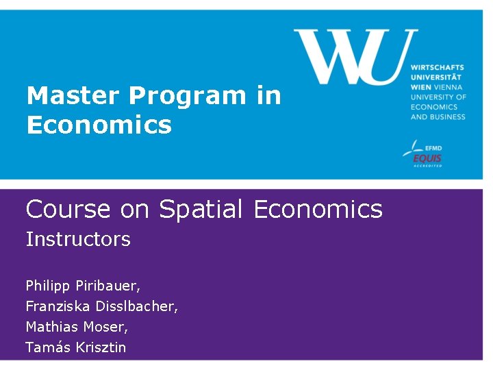 Master Program in Economics Course on Spatial Economics Instructors Philipp Piribauer, Franziska Disslbacher, Mathias