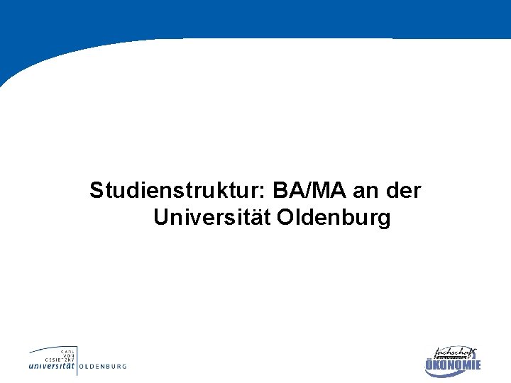 Studienstruktur: BA/MA an der Universität Oldenburg 