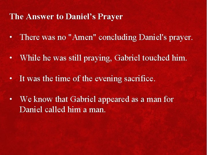 The Answer to Daniel’s Prayer • There was no "Amen" concluding Daniel's prayer. •