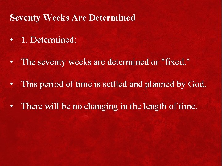 Seventy Weeks Are Determined • 1. Determined: • The seventy weeks are determined or
