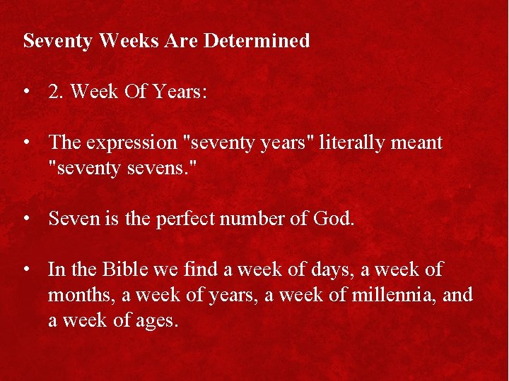 Seventy Weeks Are Determined • 2. Week Of Years: • The expression "seventy years"