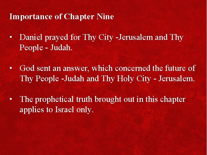 Importance of Chapter Nine • Daniel prayed for Thy City -Jerusalem and Thy People