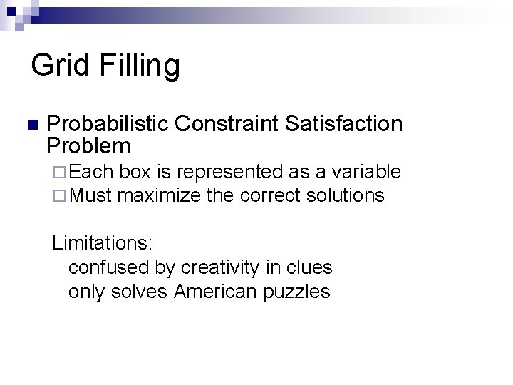 Grid Filling n Probabilistic Constraint Satisfaction Problem ¨ Each box is represented as a