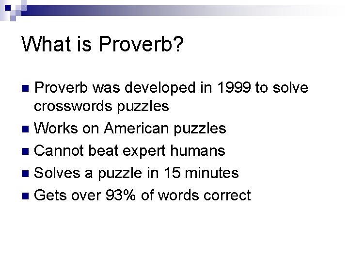 What is Proverb? Proverb was developed in 1999 to solve crosswords puzzles n Works