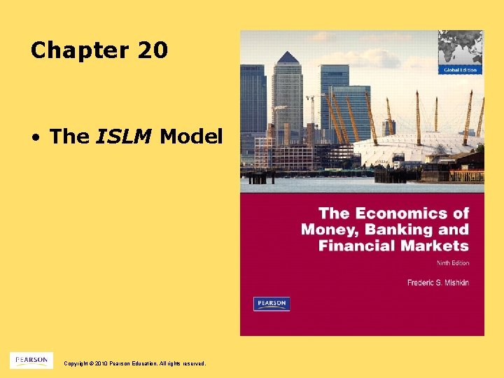 Chapter 20 • The ISLM Model Copyright © 2010 Pearson Education. All rights reserved.