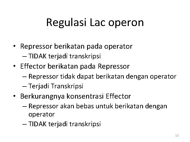 Regulasi Lac operon • Repressor berikatan pada operator – TIDAK terjadi transkripsi • Effector