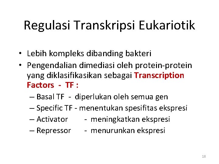 Regulasi Transkripsi Eukariotik • Lebih kompleks dibanding bakteri • Pengendalian dimediasi oleh protein-protein yang