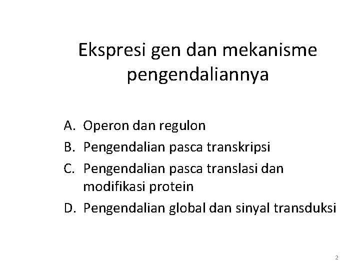 Ekspresi gen dan mekanisme pengendaliannya A. Operon dan regulon B. Pengendalian pasca transkripsi C.