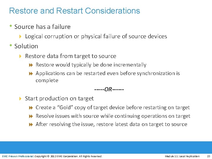 Restore and Restart Considerations • Source has a failure 4 Logical corruption or physical