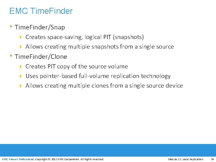 EMC Time. Finder • Time. Finder/Snap 4 Creates space-saving, logical PIT (snapshots) 4 Allows