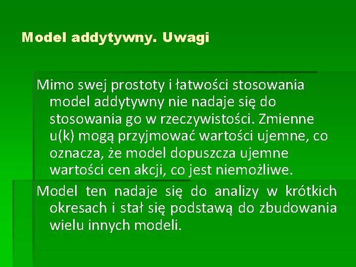 Model addytywny. Uwagi Mimo swej prostoty i łatwości stosowania model addytywny nie nadaje się